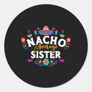 Pegatina Redonda Nacho Hermana Promedio Cinco De Mayo Matchin Mexic