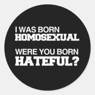 PEGATINA REDONDA NACI HOMOSEXUAL, ¿NACISTE LLENO DE ODIO?