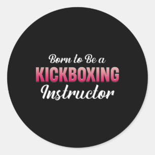 Pegatina Redonda Nacida Para Ser Instructora De Kickboxing Fitness
