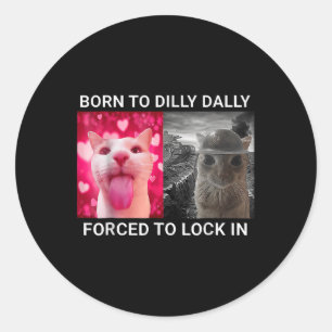Pegatina Redonda Nacido En Dilly Dally Obligado A Bloquear El Meme 