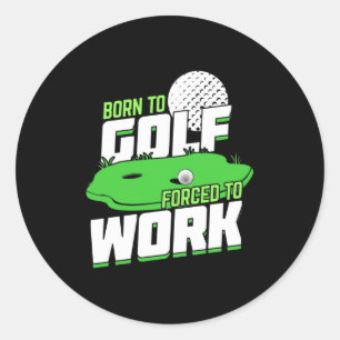 Pegatina Redonda Nacido En Golf Obligado A Trabajar