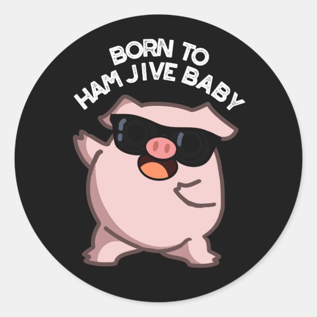 Pegatina Redonda Nacido En Ham Jive Baby Funny Pig Pun Dark BG (Anverso)