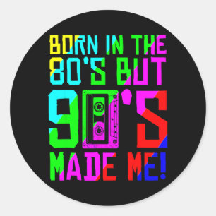 Pegatina Redonda Nacido en los 80 pero los 90 me hicieron amar los