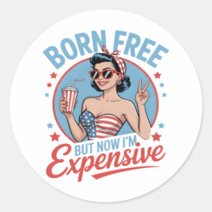 Pegatina Redonda Nacido libre pero ahora soy costoso