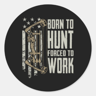 Pegatina Redonda Nacido Para Bow Hunt Obligado A Trabajar - Funny A