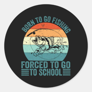 Pegatina Redonda Nacido Para Ir Pesca Escuela Forzada Funny Niño Pe