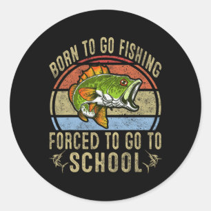 Pegatina Redonda Nacido Para Ir Pesca Forzada A Ir A La Escuela Gra