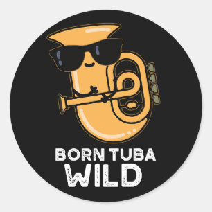 Pegatina Redonda Nacido Tuba Wild Funny Music Pun Dark BG
