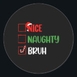 Pegatina Redonda Navidades listan Naughty Bruh Divertidas Navidades<br><div class="desc">Navidades listan Naughty Bruh Divertidas Navidades Familiares Pajamas</div>