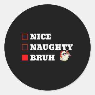 Pegatina Redonda Navidades Nice Naughty Bruh Funny Xmas List 1