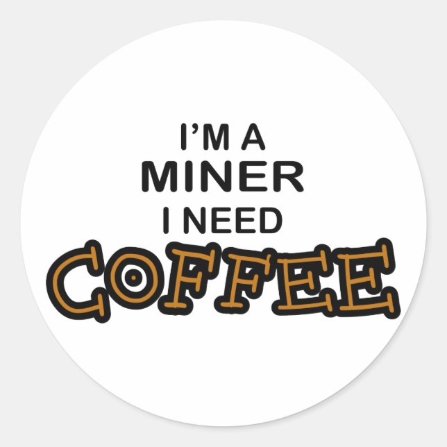 Pegatina Redonda Necesita café - Miner (Anverso)