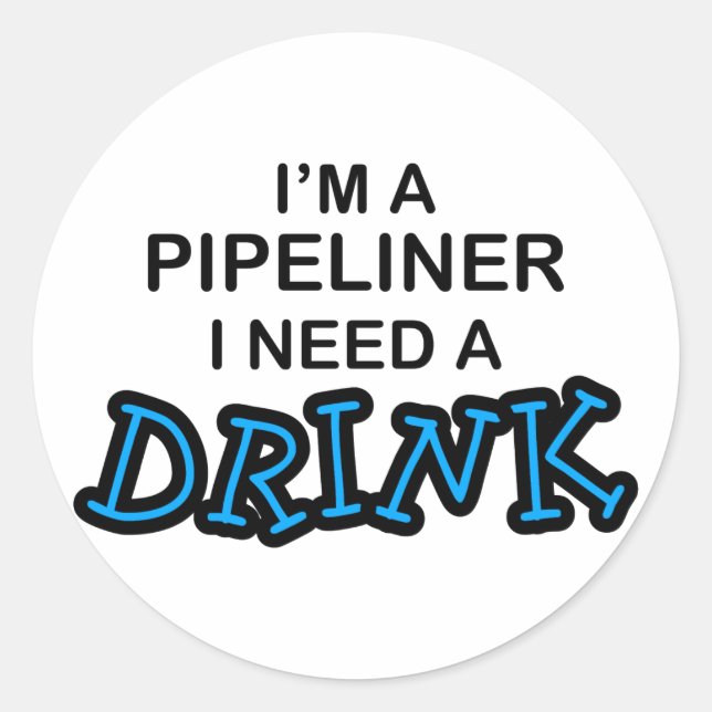 Pegatina Redonda Necesita una bebida - Pipeliner (Anverso)
