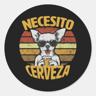 PEGATINA REDONDA NECESITO UNA CERVEZA DE CHIHUAHUA ADORABLE