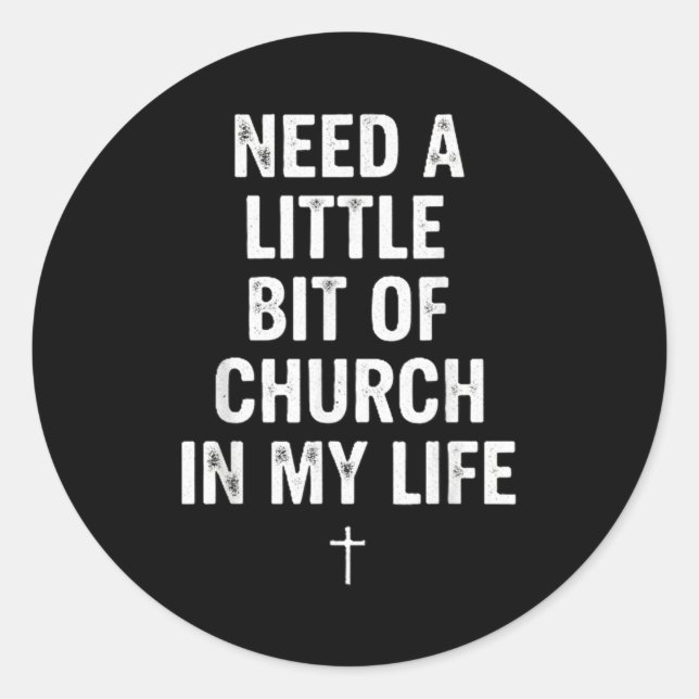 Pegatina Redonda Need A Little Bit Of Church In My Life Tee _ Relig (Anverso)
