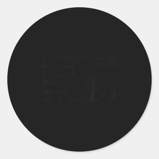 Pegatina Redonda Never Blame Someone Else For The Road Thats Your O (Anverso)