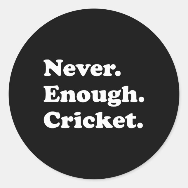 Pegatina Redonda Never Enough Cricket Funny Cricket  (Anverso)