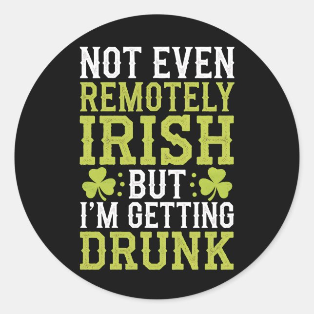 Pegatina Redonda Ni remotamente irlandés, pero me estoy emborrachan (Anverso)