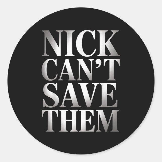 Pegatina Redonda Nick Can't Save Them  (Anverso)