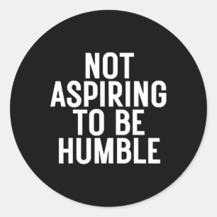 Pegatina Redonda No Aspirar A Ser Humilde 1