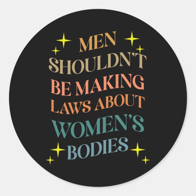 Pegatina Redonda No debería estar haciendo leyes sobre cuerpos femi (Anverso)