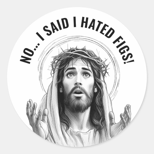 Pegatina Redonda No, dije que odiaba los higos! - Funny Jesus Meme (Anverso)