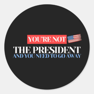 Pegatina Redonda No eres el presidente - Declaración contra Trump