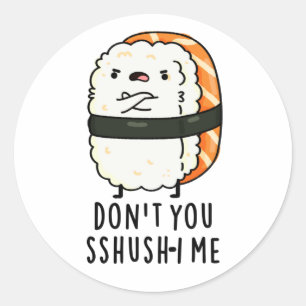 Pegatina Redonda No eres tú Sshush-i Me Funny Sushi Pun