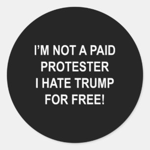 Pegatina Redonda No es un manifestante pagado - Odio a Trump gratis