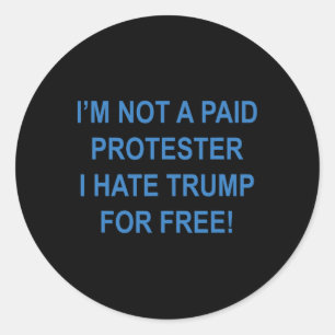 Pegatina Redonda No es un manifestante pagado - Odio a Trump gratis