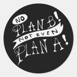 Pegatina Redonda ¡No hay Plan B Ni siquiera Plan A