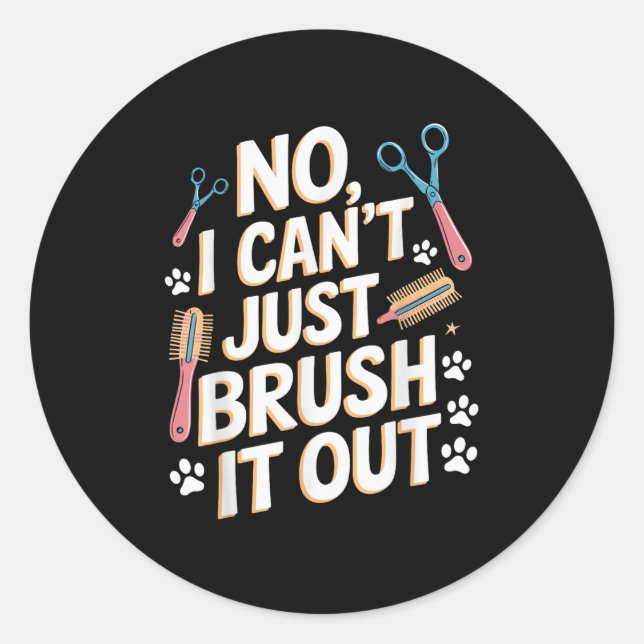 Pegatina Redonda No, I Can't Just Brush It Out Groomer Funny Groome (Anverso)