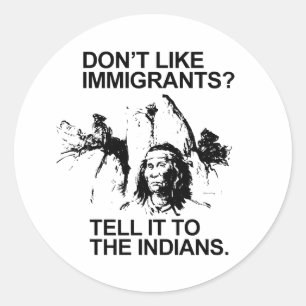 Pegatina Redonda No les gustan los inmigrantes, díganselo a los ind