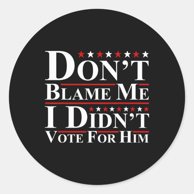 Pegatina Redonda No me culpes - no voté por él gracioso anti (Anverso)