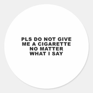 Pegatina Redonda No Me Des Un Cigarrillo No Lo Que Digo