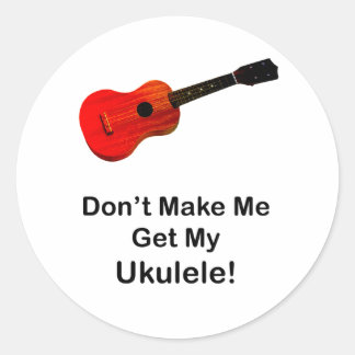 Pegatina Redonda ¡No me hagas coger mi Ukulele!