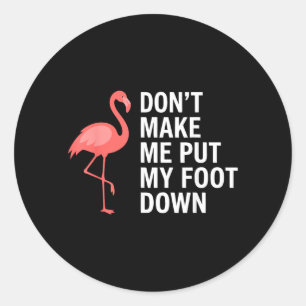 Pegatina Redonda No Me Hagas Poner Mi Pie Flamingo Divertido