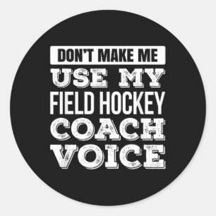 Pegatina Redonda No Me Hagas Usar Mi Voz De Entrenadora De Hockey S