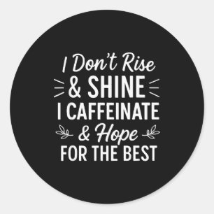 Pegatina Redonda No me levanto y brillo cafeína divertido amante de