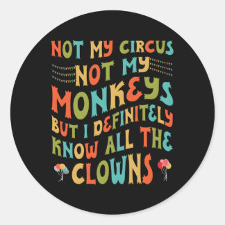 Pegatina Redonda No Mi Circo No Mis Monos Pero Conozco Todo El Cl
