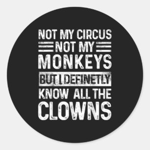 Pegatina Redonda No Mi Circo No Mis Monos Pero Conozco Todo El Cl