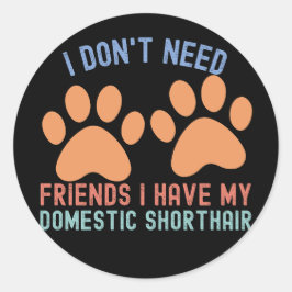 Pegatina Redonda No necesito amigos tengo mi pelo corto doméstico