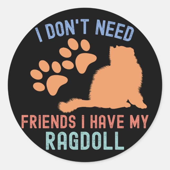 Pegatina Redonda No necesito amigos tengo mi Ragdoll (Anverso)
