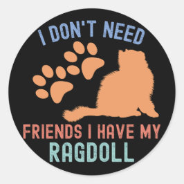 Pegatina Redonda No necesito amigos tengo mi Ragdoll