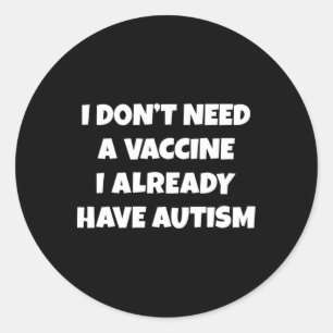 Pegatina Redonda No necesito una vacuna ya tengo un autismo gracios