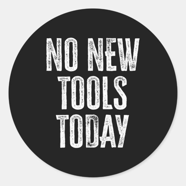 Pegatina Redonda No New Tools Today Funny  (Anverso)