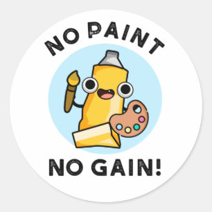 Pegatina Redonda No Paint No Gain Funny Paint Pun