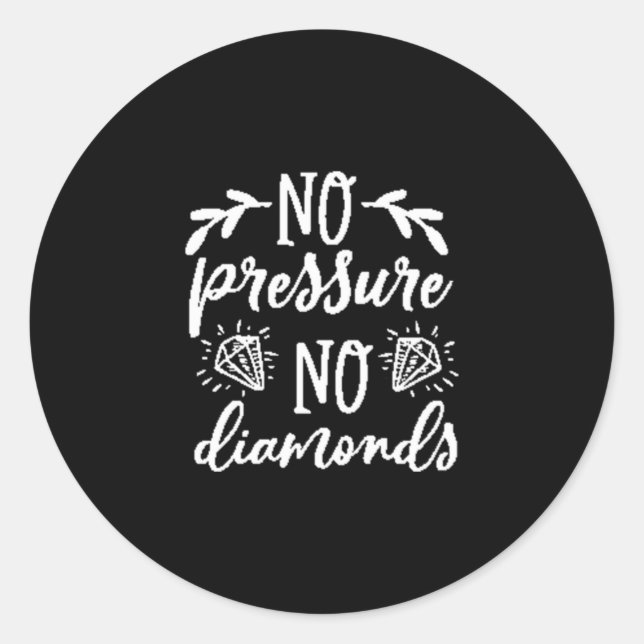 Pegatina Redonda No pressure no diamonds (Anverso)