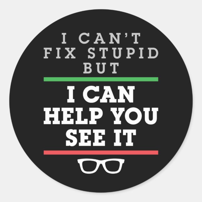 Pegatina Redonda No puedo arreglar lo estúpido, pero puedo ayudarte (Anverso)