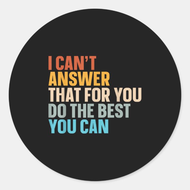 Pegatina Redonda No puedo contestar eso por ti, haz lo que puedas (Anverso)