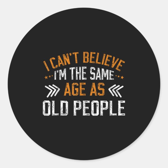 Pegatina Redonda No puedo creer que tenga la misma edad que los vie (Anverso)